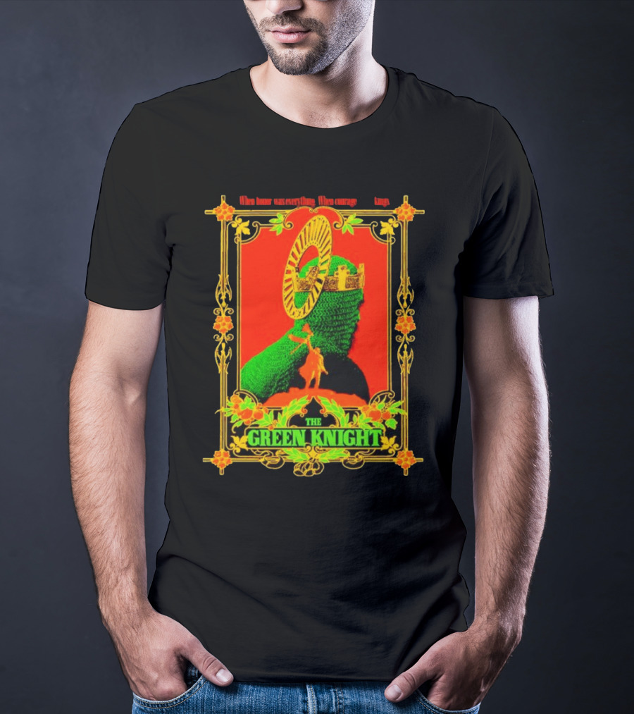When Honor Was Everything When Courage Reigned The Green Knight T-Shirt