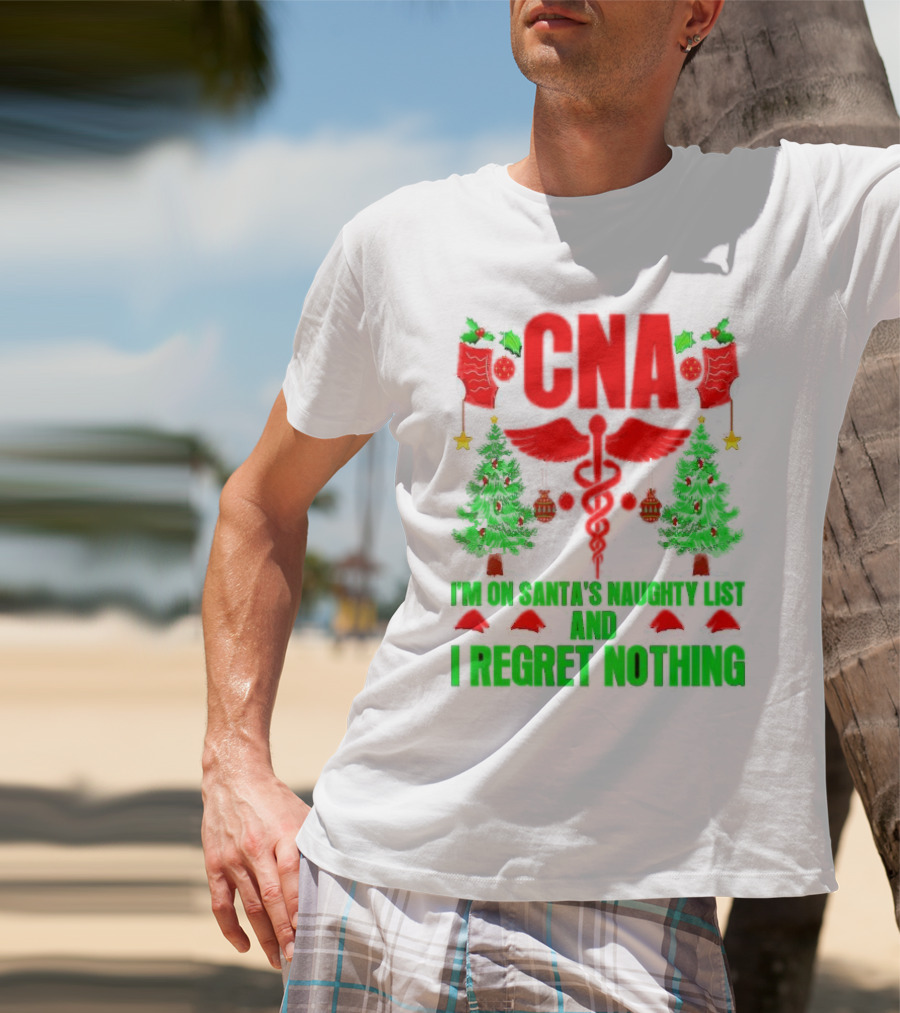 CNA I'm On Santa's Naughty List And I Regret Nothing Christmas Trees Stockings T-Shirt