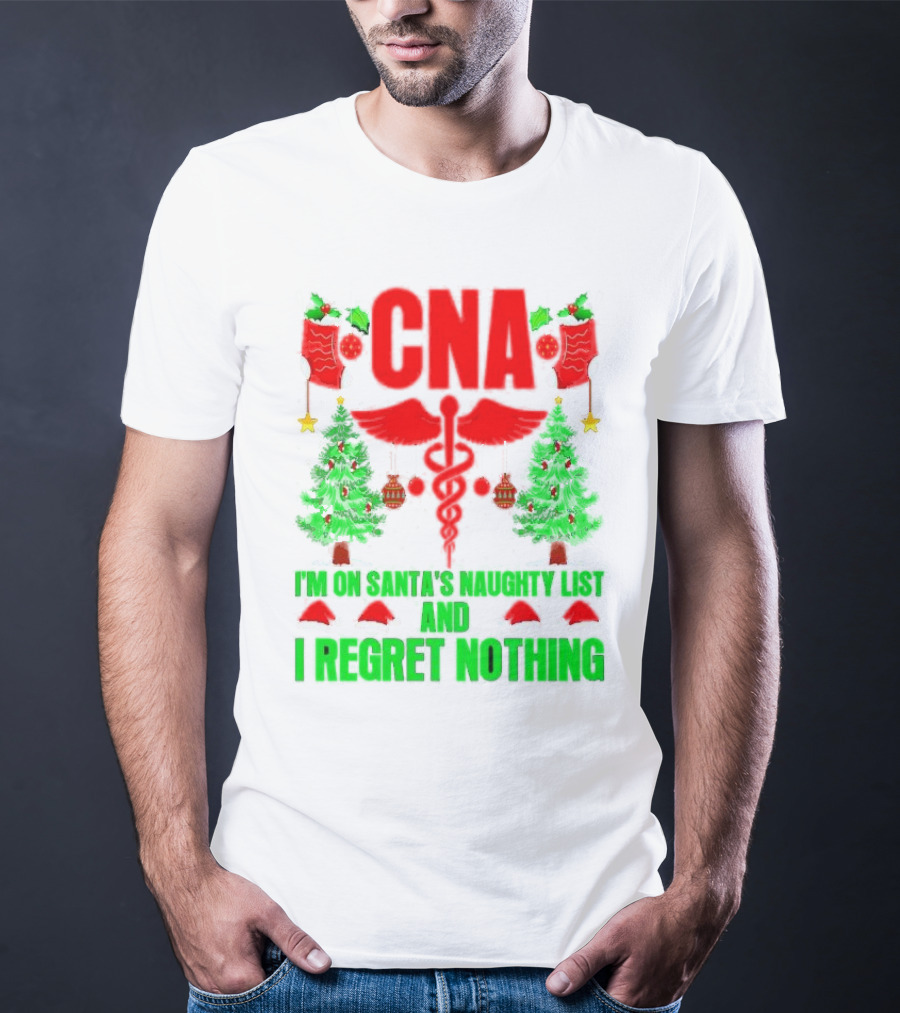 CNA I'm On Santa's Naughty List And I Regret Nothing Christmas Trees Stockings T-Shirt