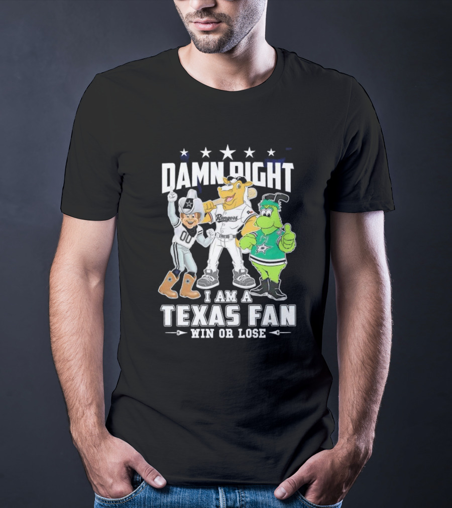Damn Right I Am A Texas Fan Win Or Lose With Cowboys Rangers Stars Mascots T-Shirt