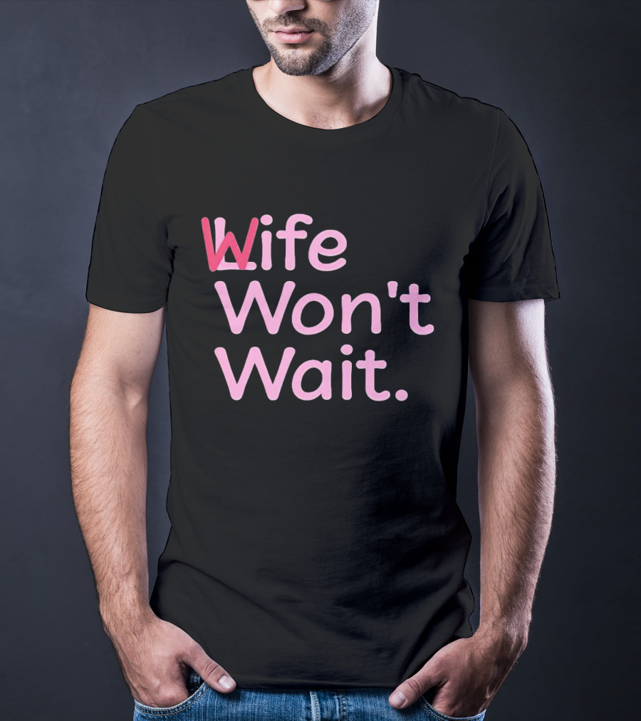 Wife Won't Wait Bold Pink T-Shirt