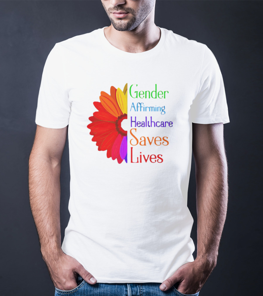 Gender Affirming Healthcare Saves Lives Sunflower T-Shirt