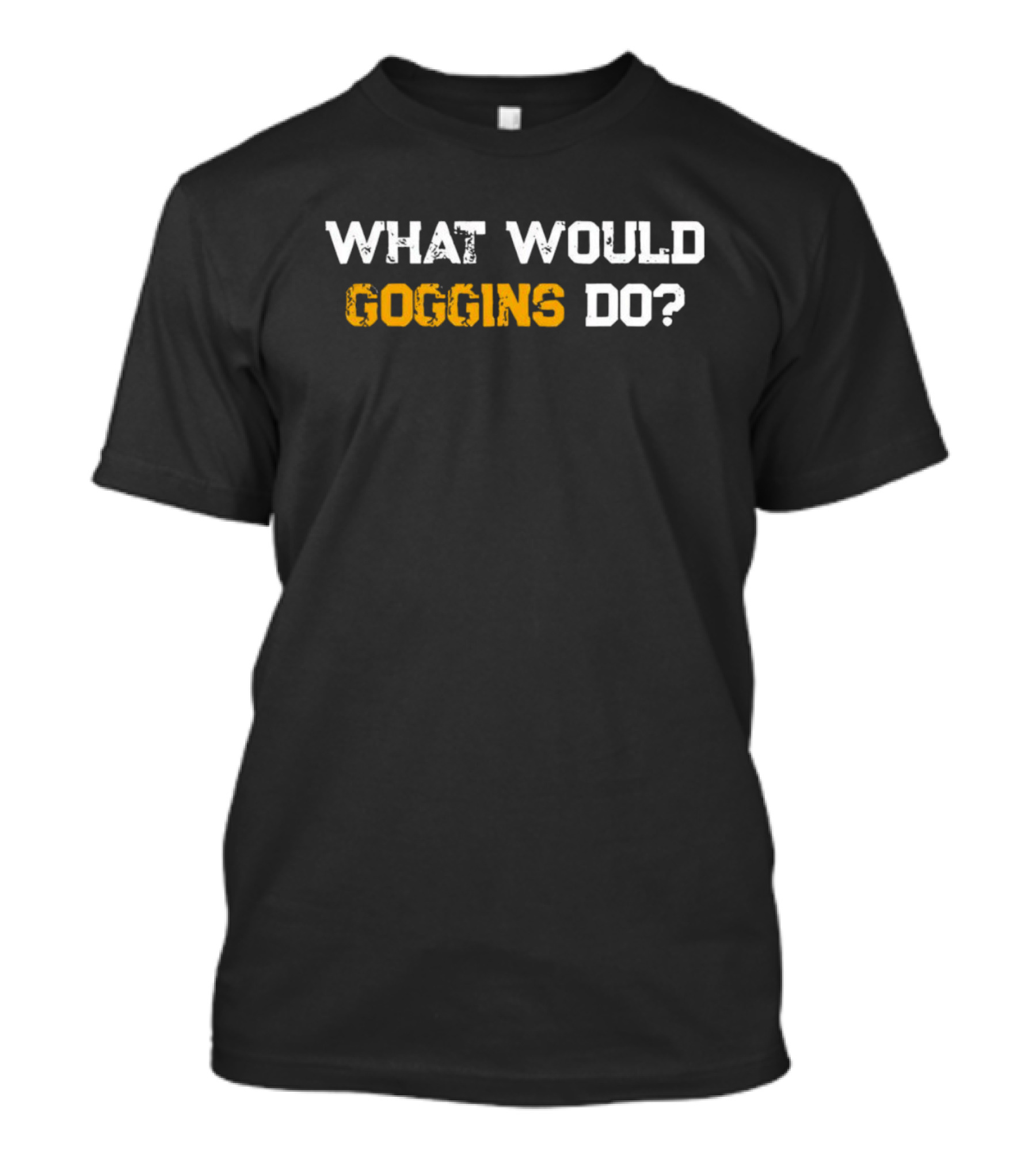 What Would Goggins Do Workout Motivation T-Shirt