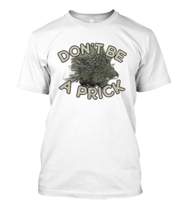 Hedgehog Don't Be A Prick T-Shirt