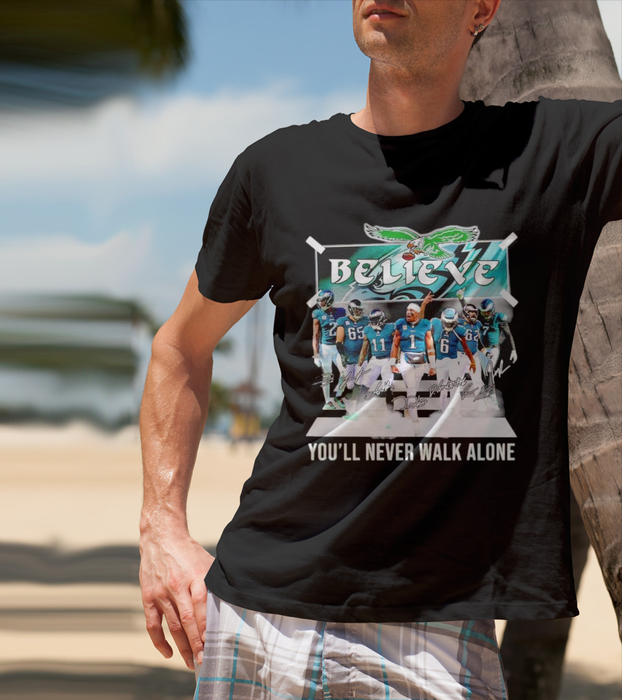 Believe Philadelphia Eagles You’ll Never Walk Alone Team Signatures T-Shirt