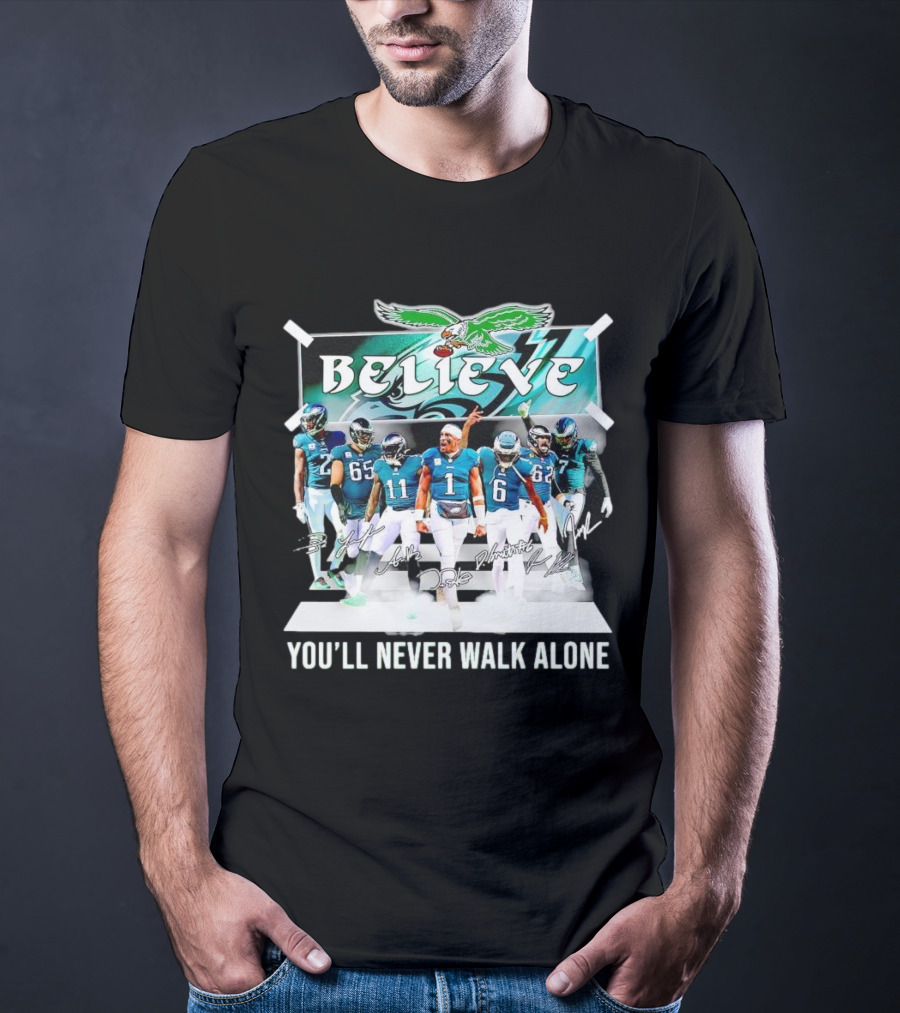 Believe Philadelphia Eagles You’ll Never Walk Alone Team Signatures T-Shirt
