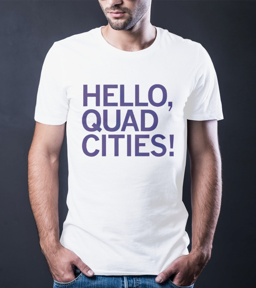 HELLO, QUAD CITIES T-Shirt