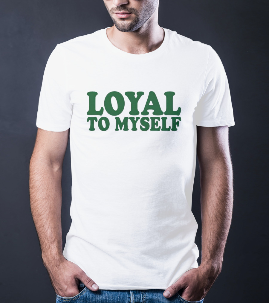 LOYAL TO MYSELF Text In Bold Green T-Shirt