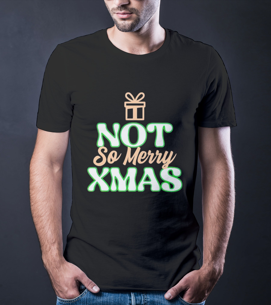 Not So Merry Xmas With Gift T-Shirt