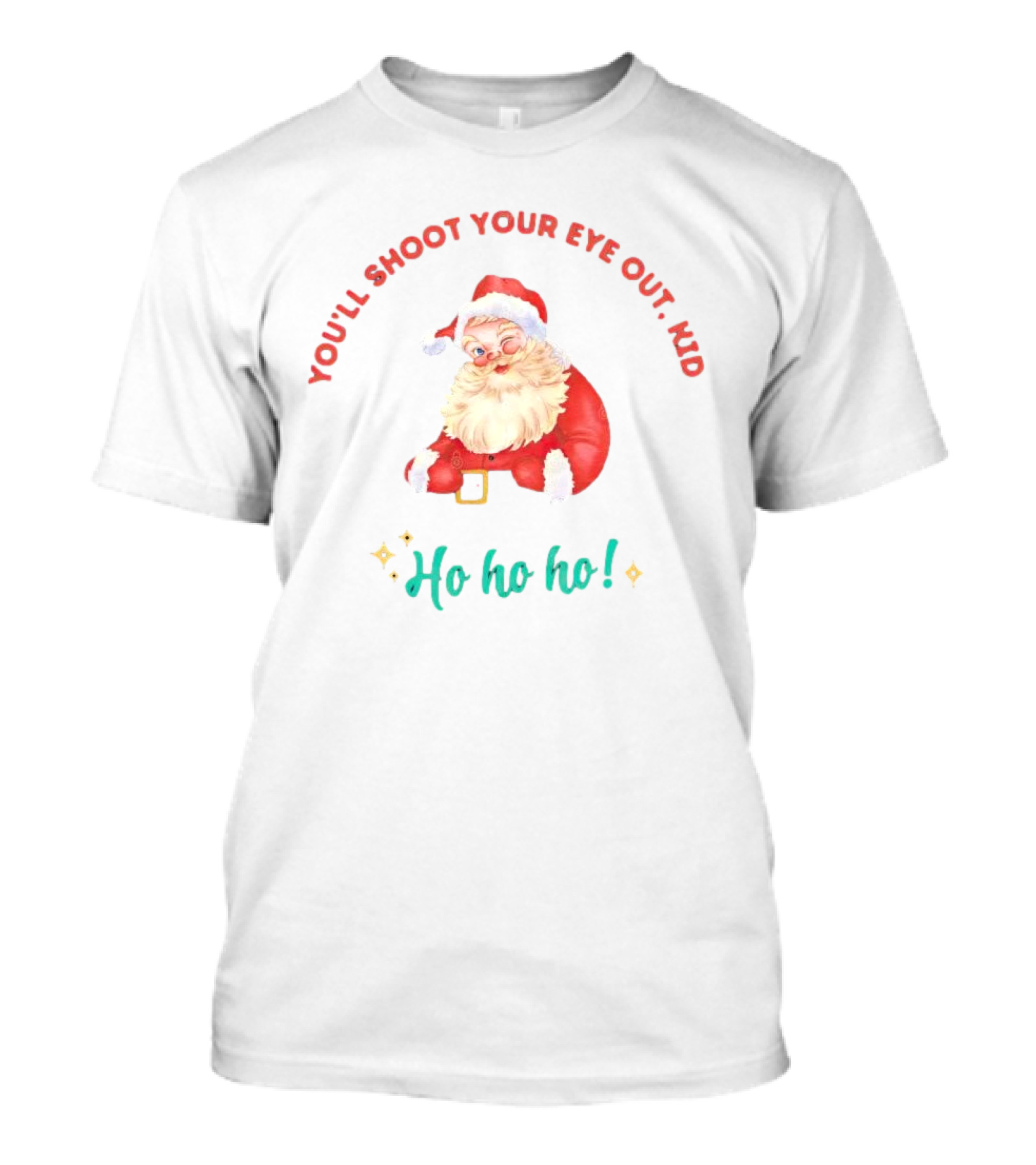 You'll Shoot Your Eye Out Kid Ho Ho Ho Santa Claus Christmas T-Shirt