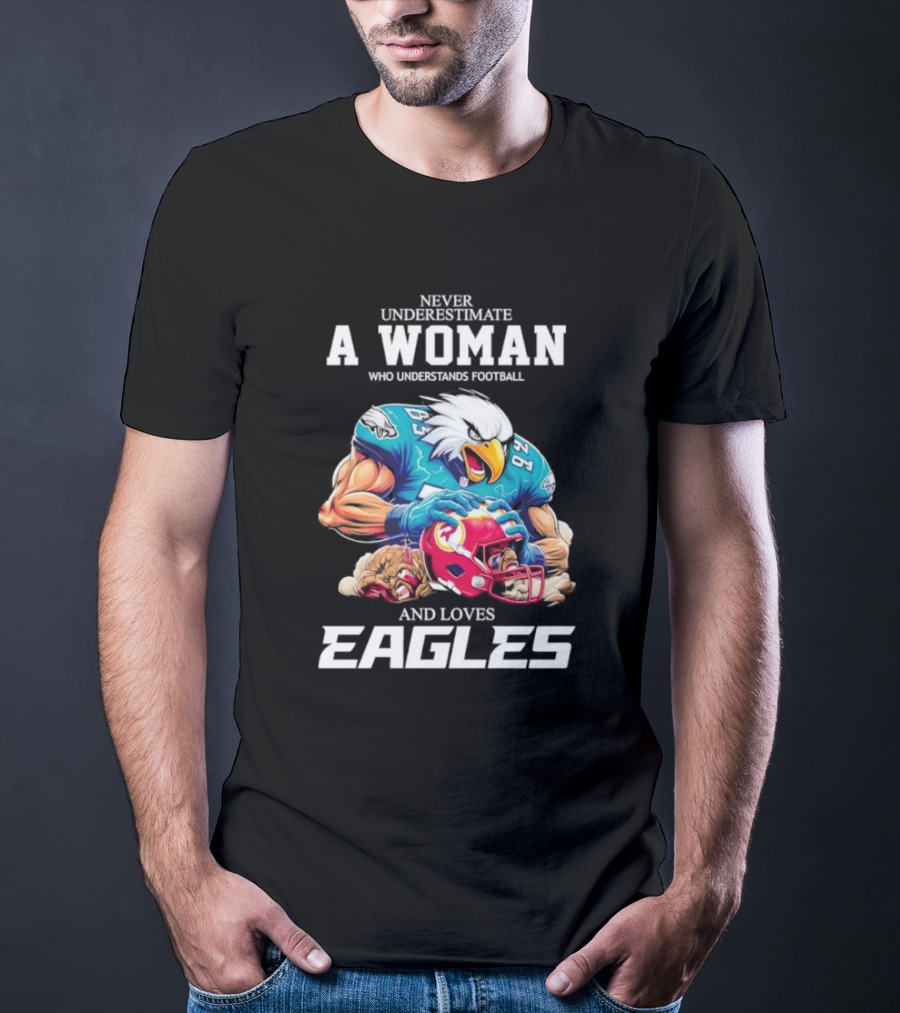 Never Underestimate A Woman Who Understands Football And Loves Eagles Football Team T-Shirt