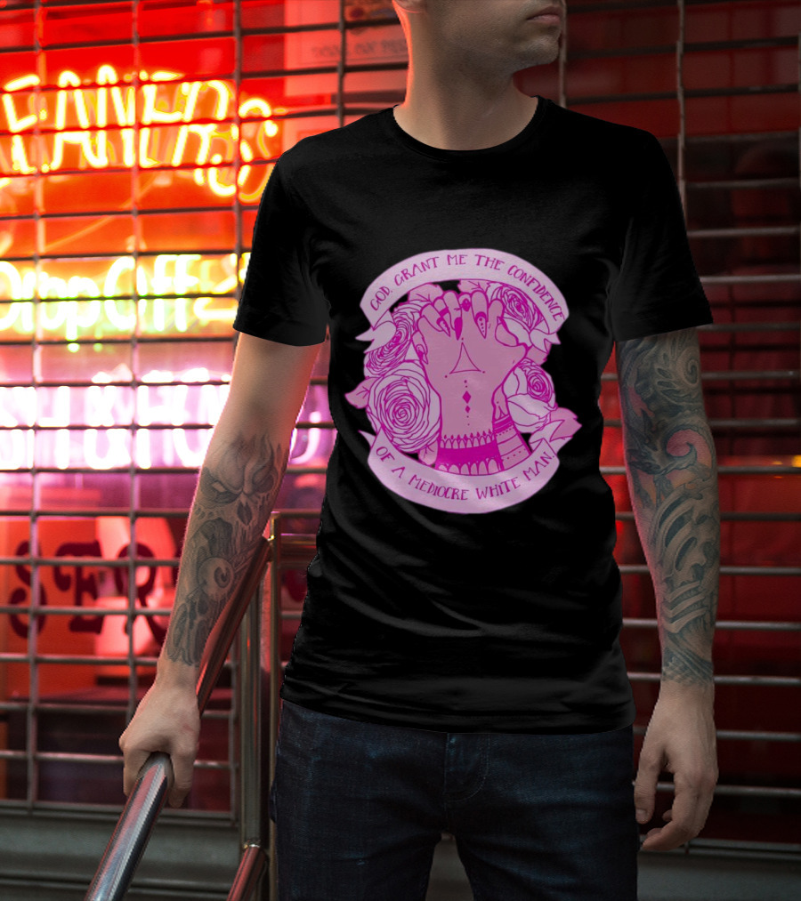 God Grant Me The Confidence Of A Mediocre White Man Prayer Hands With Roses T-Shirt