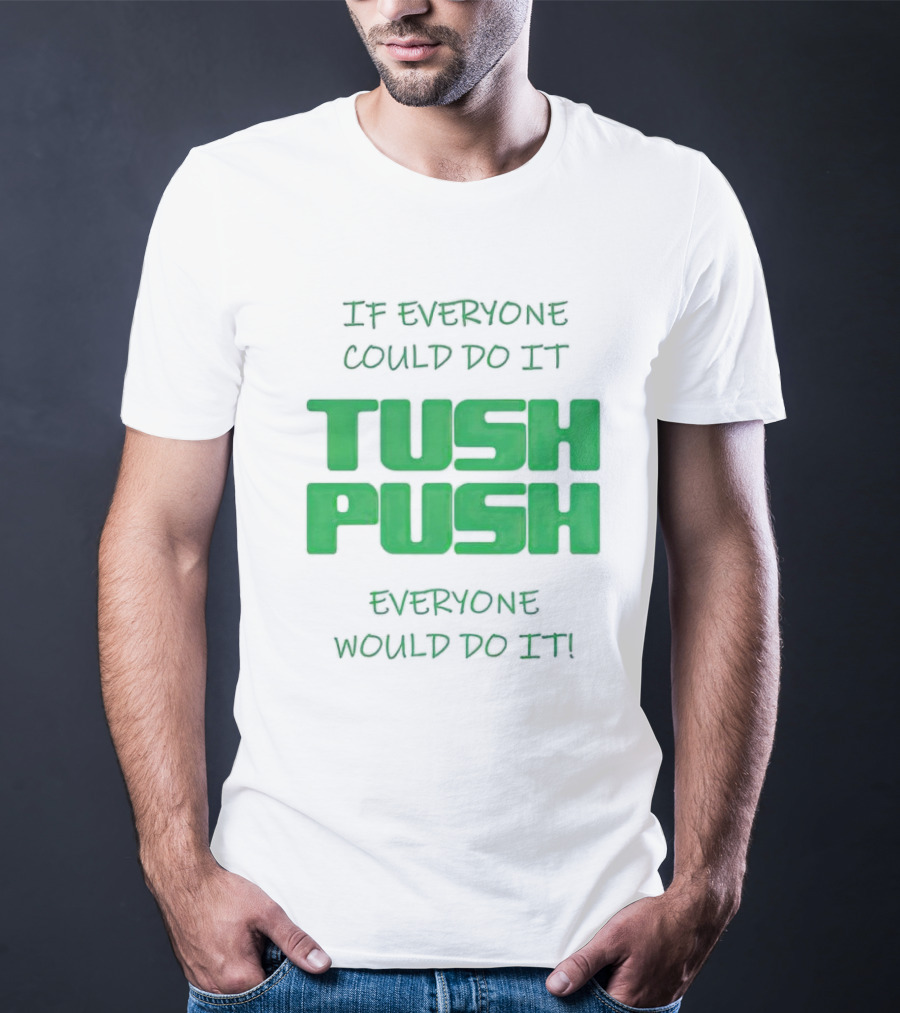 If Everyone Could Do It Tush Push Everyone Would Do It T-Shirt