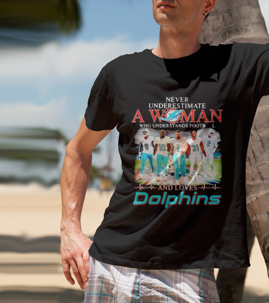 Never Underestimate A Woman Who Understands Football And Loves Dolphins Miami Team Players T-Shirt