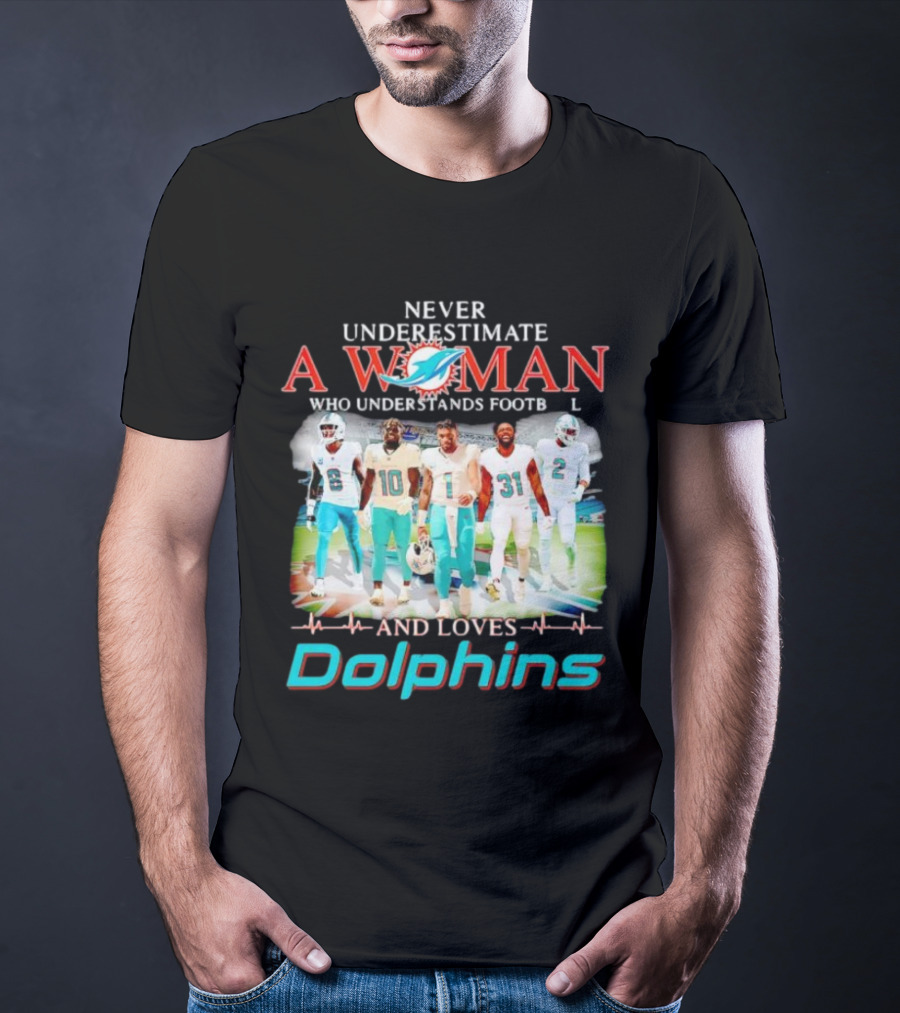 Never Underestimate A Woman Who Understands Football And Loves Dolphins Miami Team Players T-Shirt
