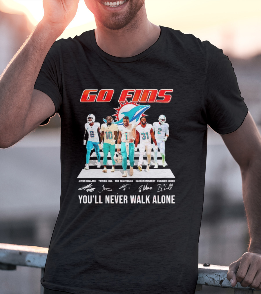 Go Fins Miami Dolphins Jevon Holland Tyreek Hill Tua Tagovailoa Raheem Mostert Bradley Chubb You'll Never Walk Alone Signatures T-Shirt