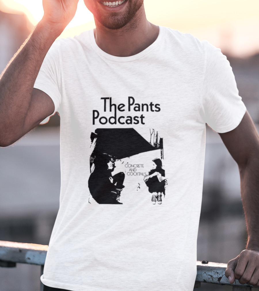 The Pants Podcast Concrete And Cocktails Conversation T-Shirt