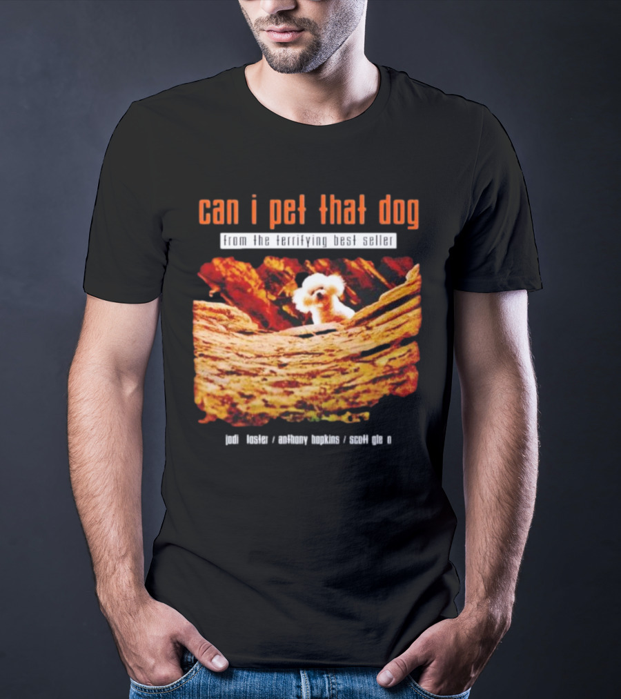 Can I Pet That Dog From The Terrifying Best Seller Jodi Foster Anthony Hopkins Scott Glen T-Shirt
