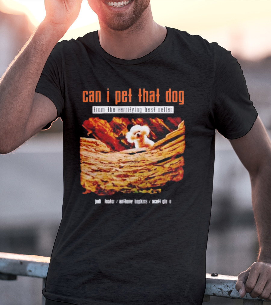 Can I Pet That Dog From The Terrifying Best Seller Jodi Foster Anthony Hopkins Scott Glen T-Shirt