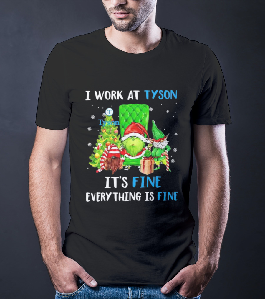 I Work At Tyson Grinch It's Fine Everything Is Fine Christmas T-Shirt