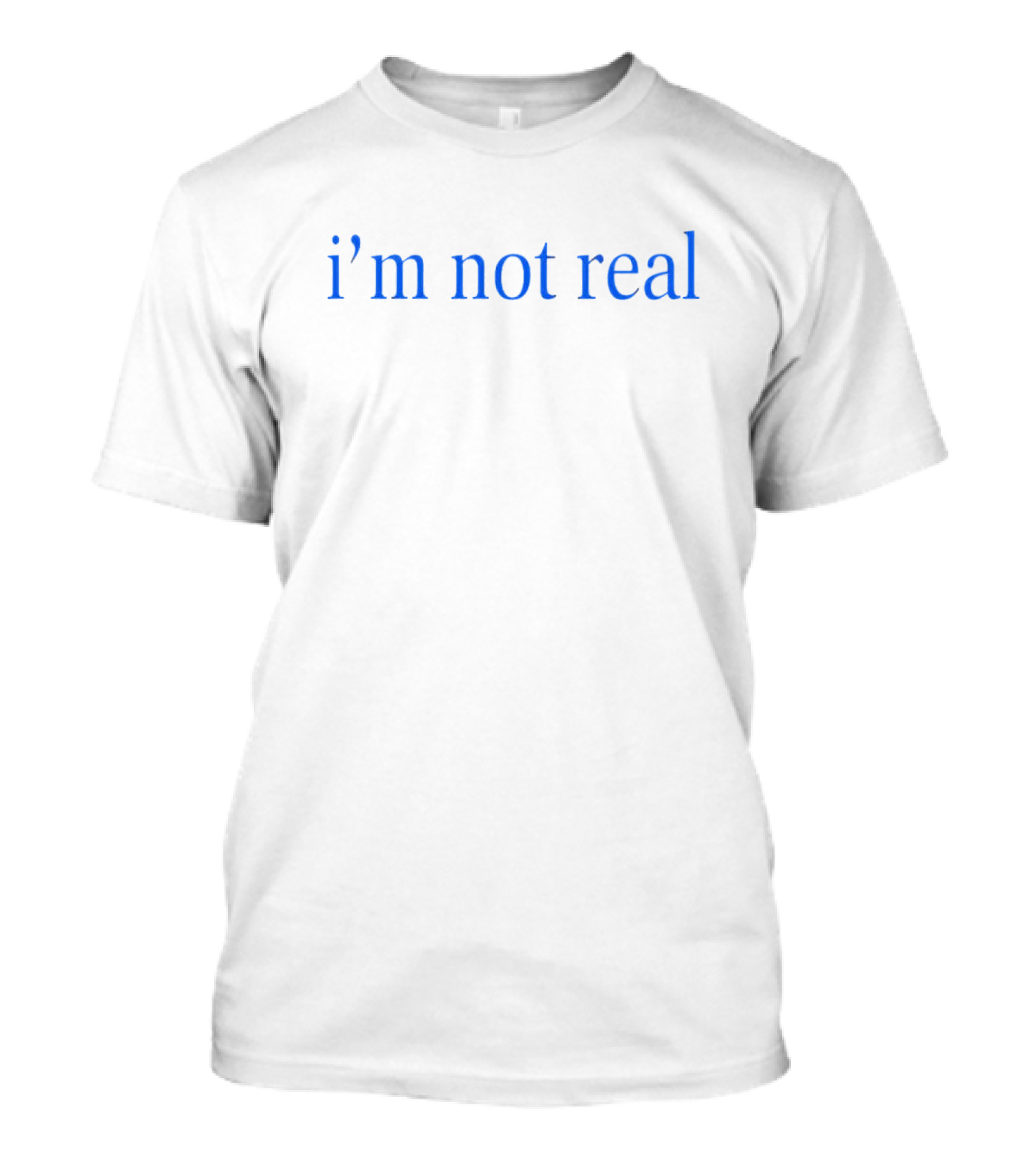 I’m Not Real Text Minimalist Black Background Blue Font T-Shirt