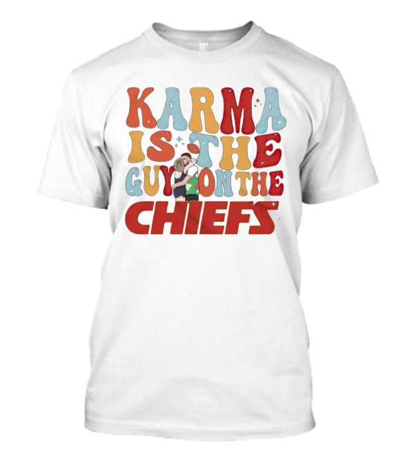 Karma Is The Guy On The Chiefs Kelce Swift Hugging Football T-Shirt