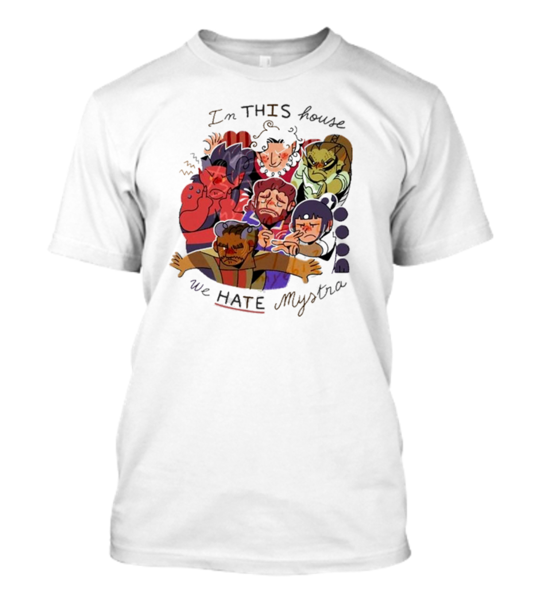 In This House We Hate Mystra Characters Group Stressed Faces T-Shirt