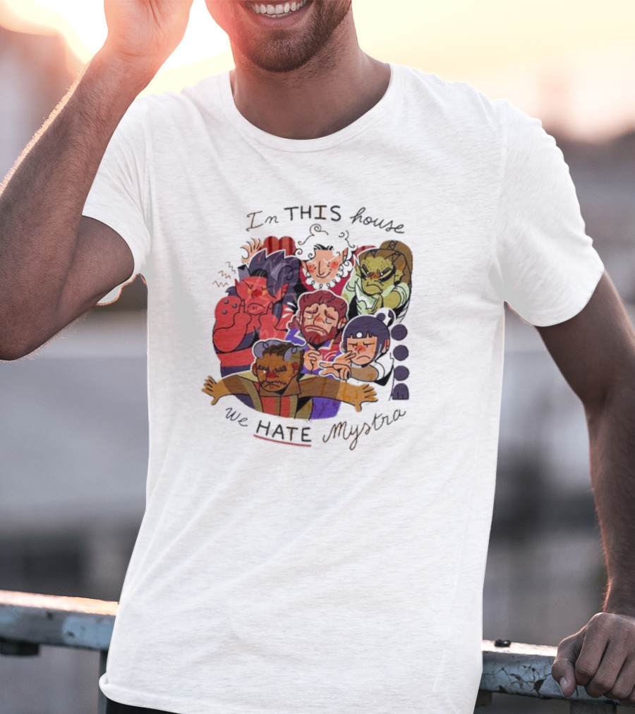 In This House We Hate Mystra Characters Group Stressed Faces T-Shirt
