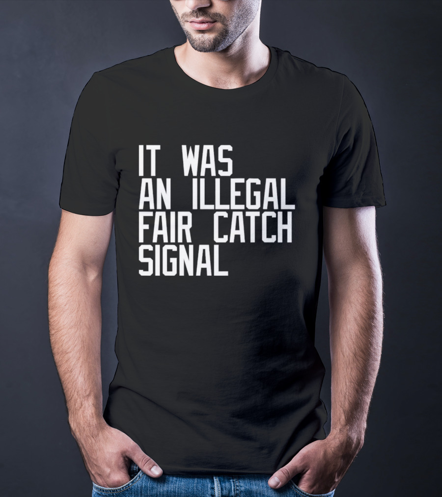 It Was An Illegal Fair Catch Signal T-Shirt