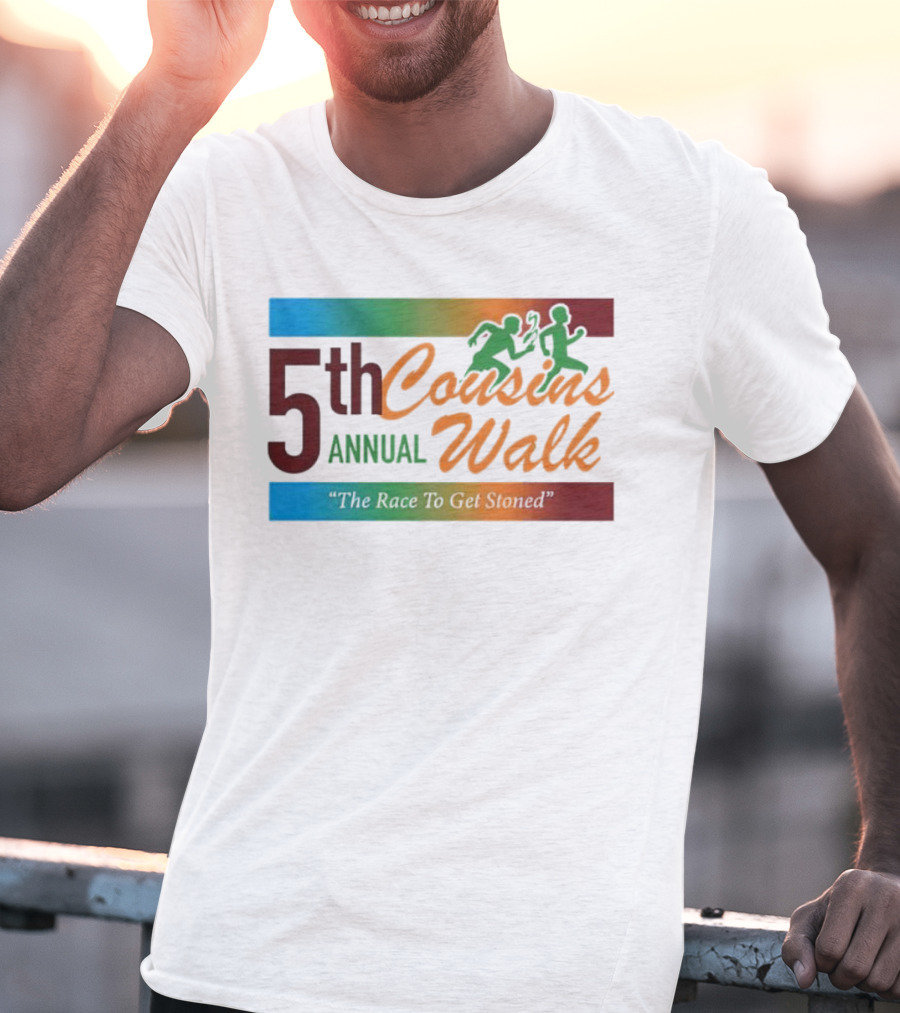 5th Annual Cousins Walk The Race To Get Stoned T-Shirt