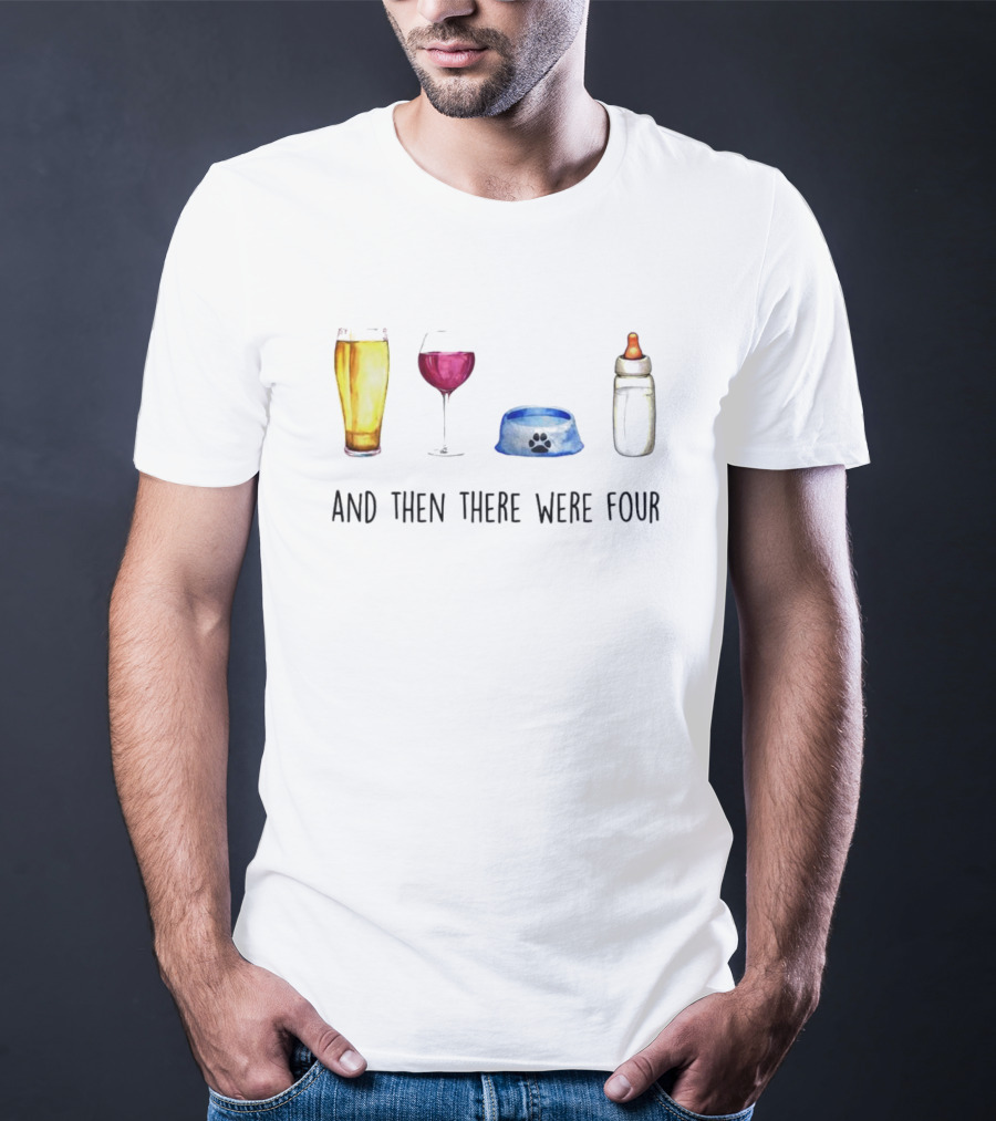 And Then There Were Four Beer Wine Dog Bowl Baby Bottle T-Shirt