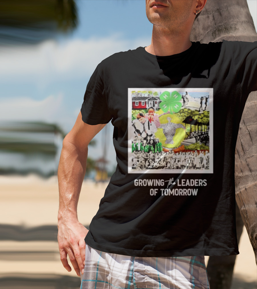 4-H Growing The Leaders Of Tomorrow T-Shirt