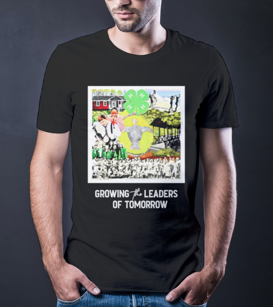 4-H Growing The Leaders Of Tomorrow T-Shirt