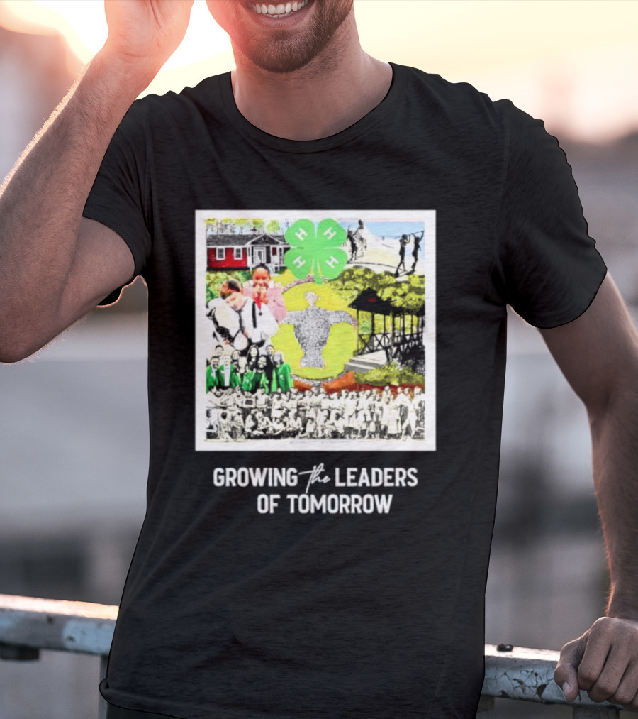 4-H Growing The Leaders Of Tomorrow T-Shirt