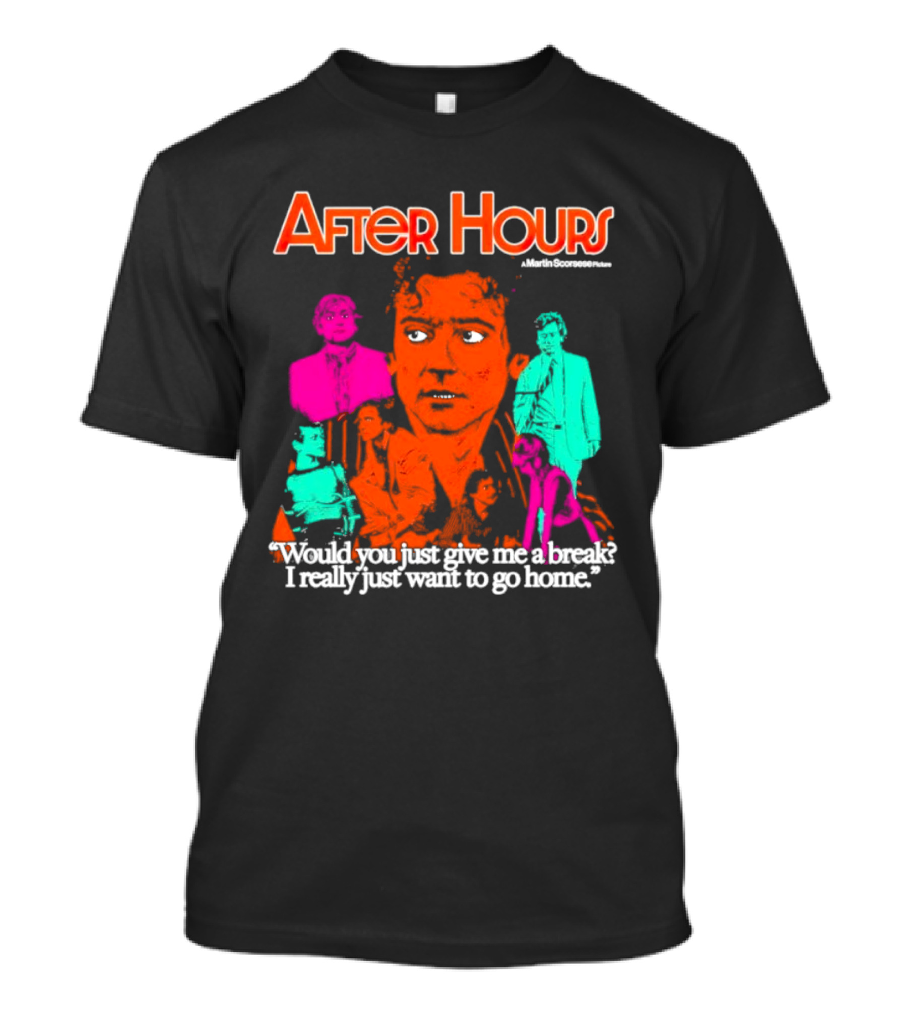 After Hours Martin Scorsese Would You Just Give Me A Break I Really Just Want To Go Home T-Shirt