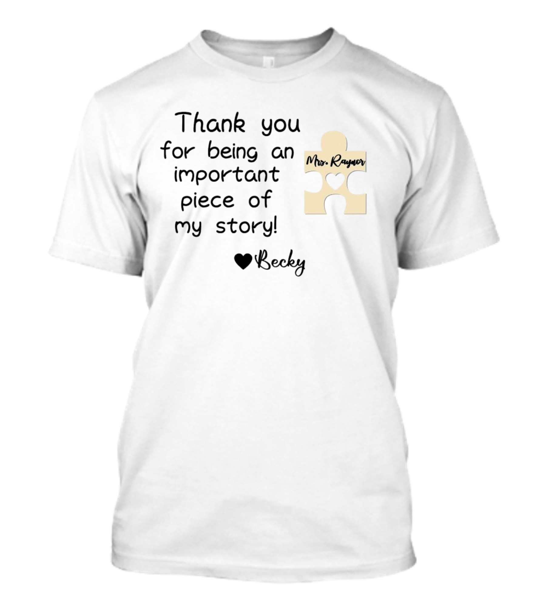 Thank You For Being An Important Piece Of My Story Personalized Teacher Gift Mrs. Raynor Custom Name Becky T-Shirt