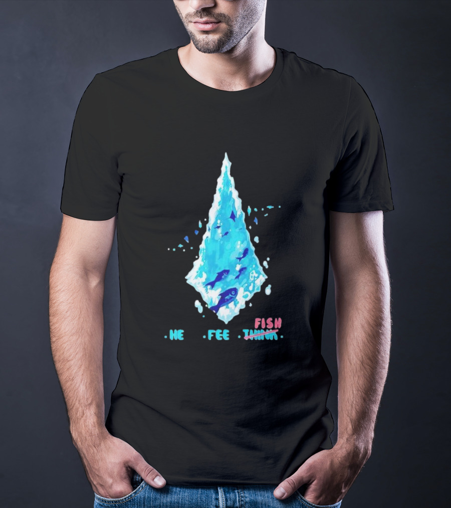 He Feel Fish Iceberg T-Shirt