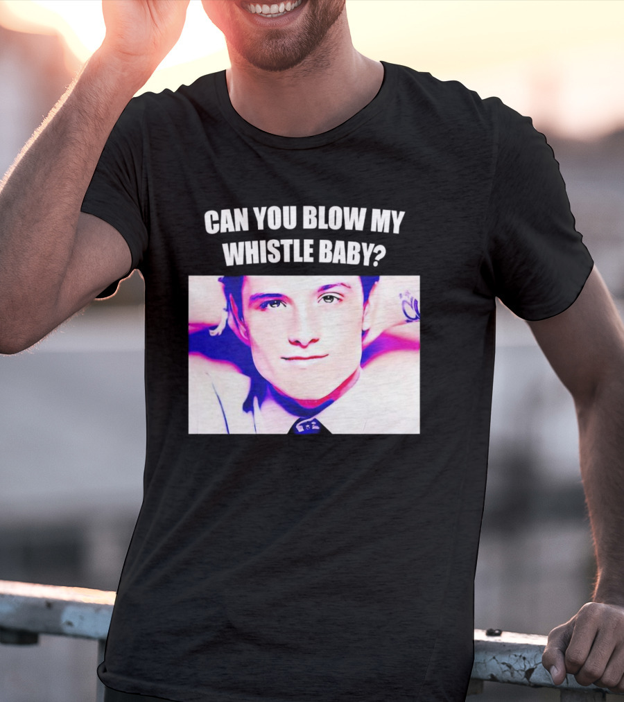 Can You Blow My Whistle Baby Josh Hutcherson T-Shirt