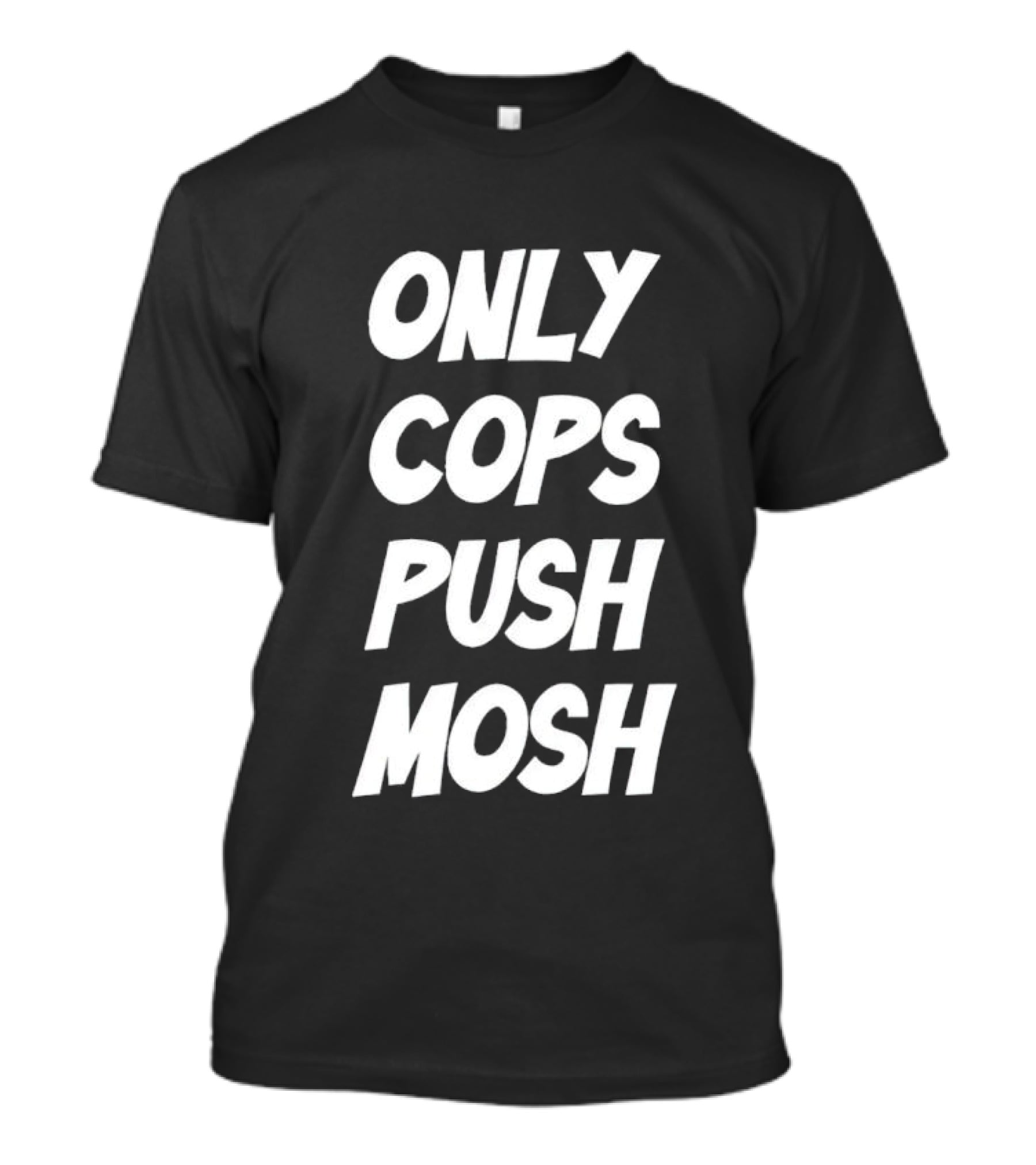 Only Cops Push Mosh T-Shirt