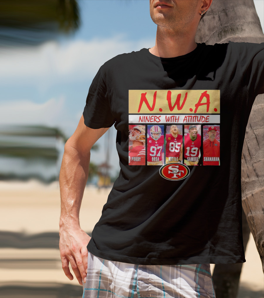 N.W.A. Niners Purdy Bosa Kittle Samuel Shanahan With Attitude 49ers SF T-Shirt