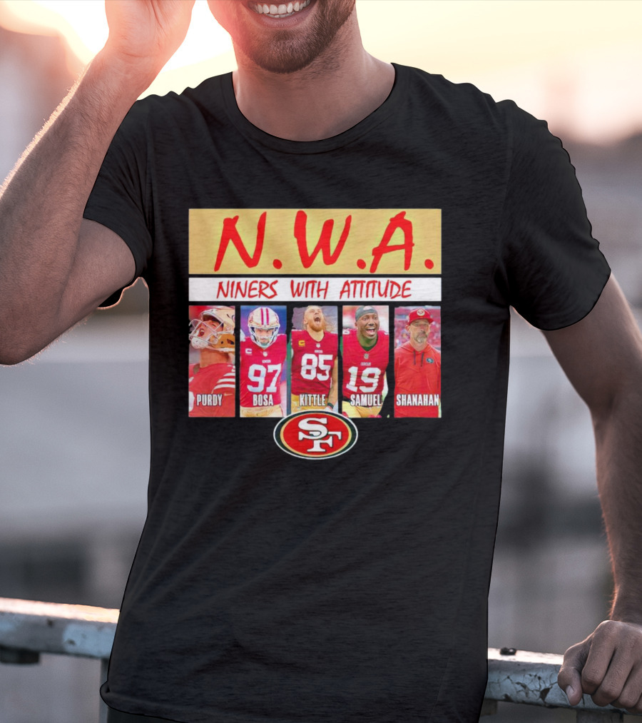 N.W.A. Niners Purdy Bosa Kittle Samuel Shanahan With Attitude 49ers SF T-Shirt