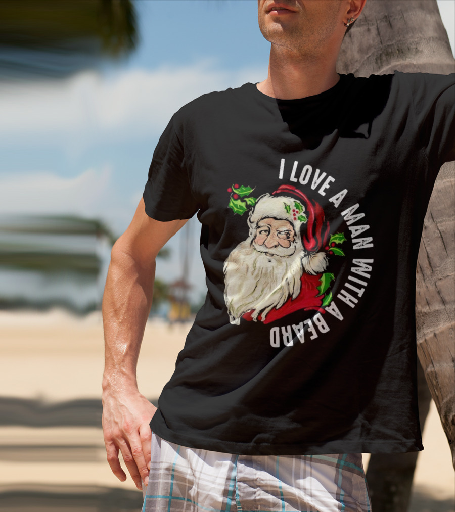 I Love A Man With A Beard Santa Claus Christmas T-Shirt