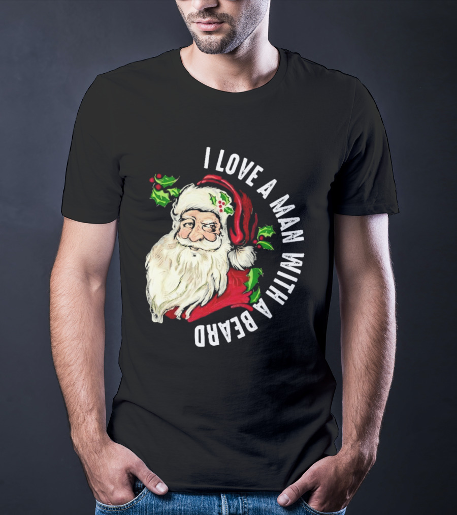 I Love A Man With A Beard Santa Claus Christmas T-Shirt