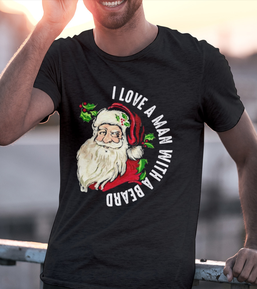 I Love A Man With A Beard Santa Claus Christmas T-Shirt