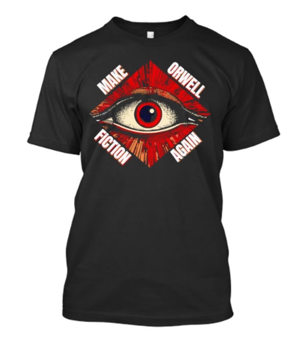 Trending Make Orwell Fiction Again Eye T-Shirt