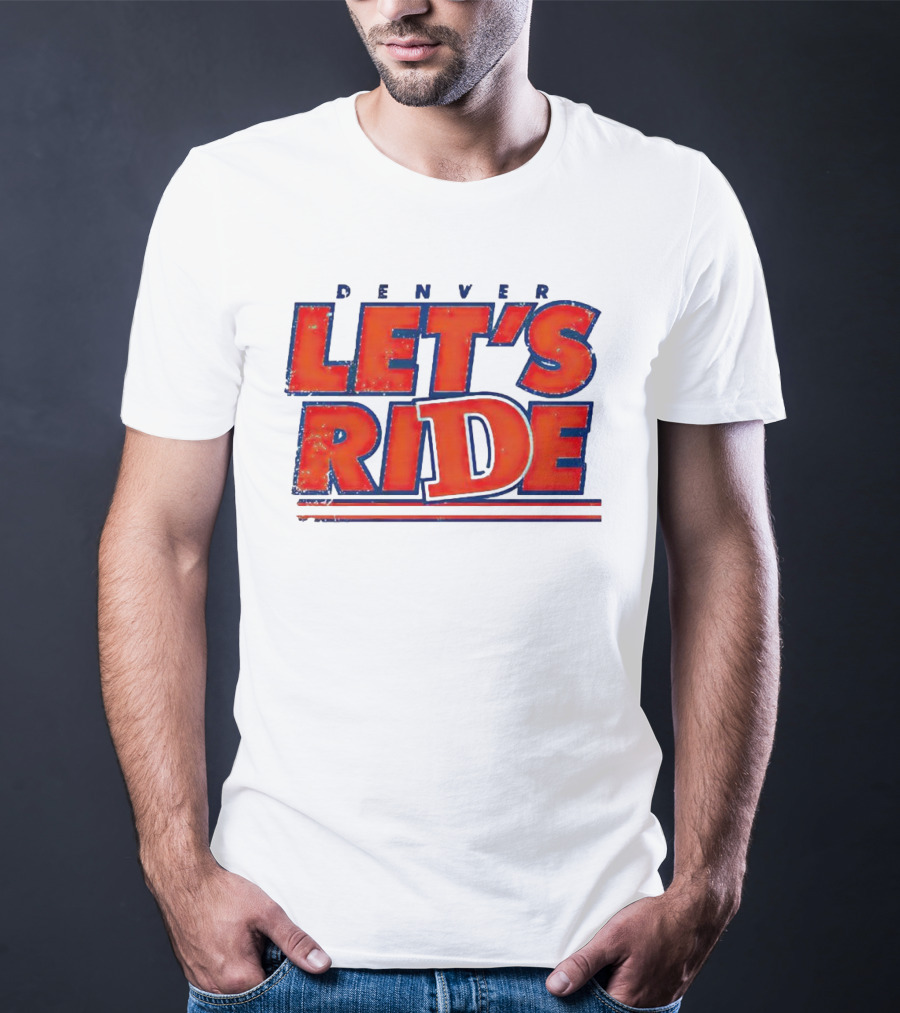 Denver Let's Ride Broncos Football Fan T-Shirt