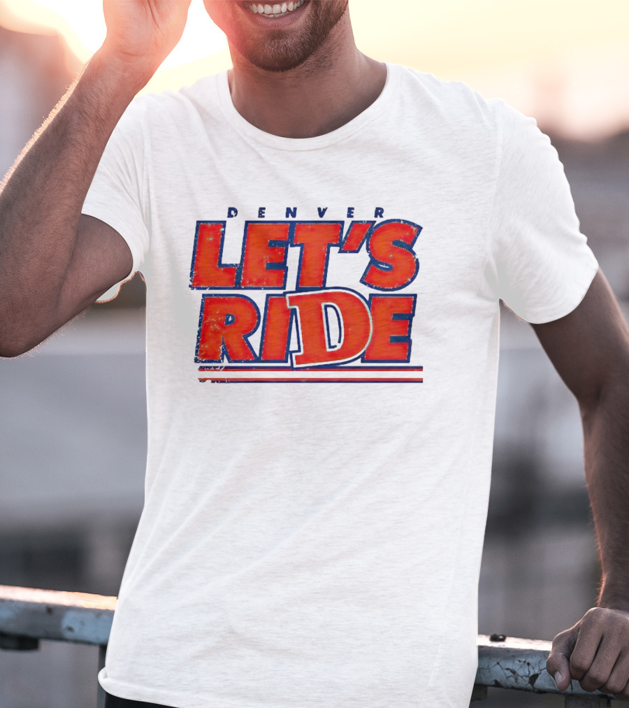 Denver Let's Ride Broncos Football Fan T-Shirt