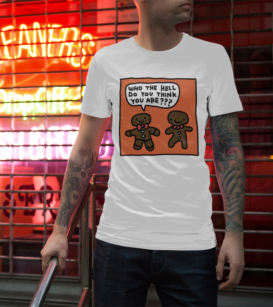 Gingerbread Men Who The Hell Do You Think You Are Speech Bubble T-Shirt