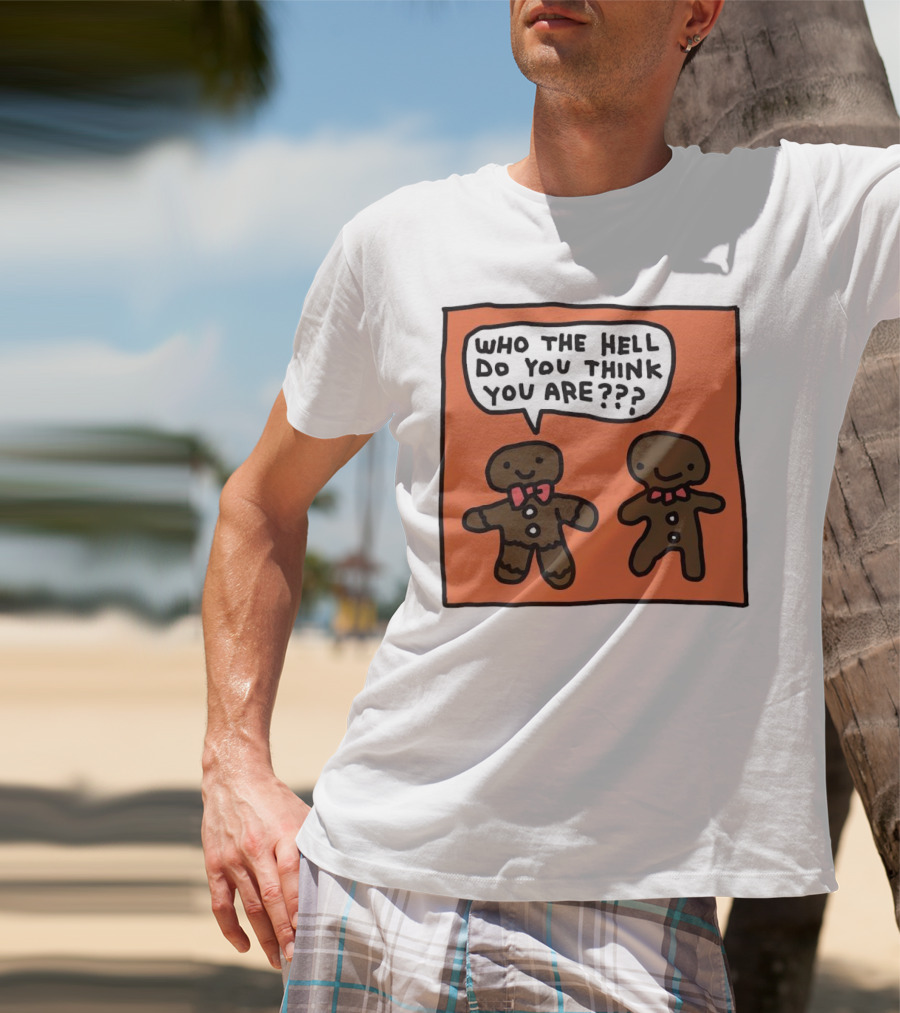 Gingerbread Men Who The Hell Do You Think You Are Speech Bubble T-Shirt