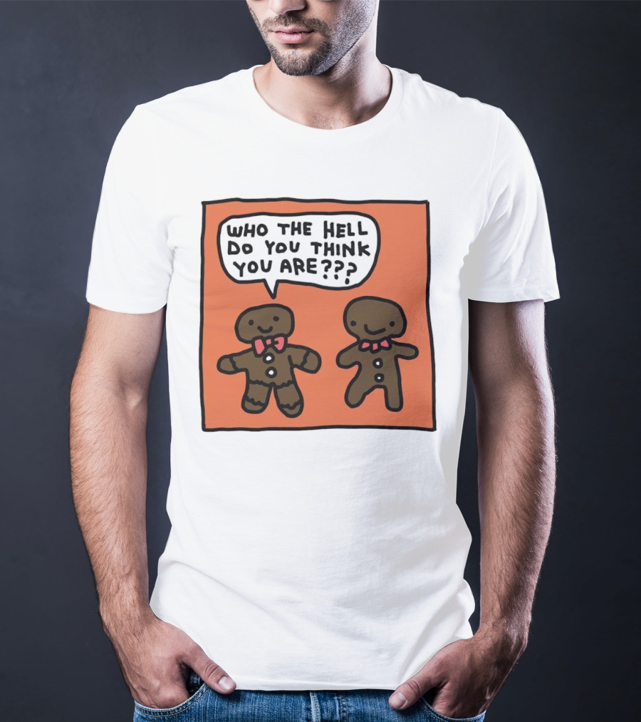 Gingerbread Men Who The Hell Do You Think You Are Speech Bubble T-Shirt